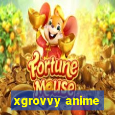 xgrovvy anime